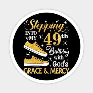 Stepping Into My 49th Birthday With God's Grace & Mercy Bday Magnet